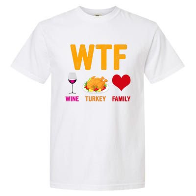 WTF Wine Turkey Family Shirt Funny Thanksgiving Day Garment-Dyed Heavyweight T-Shirt