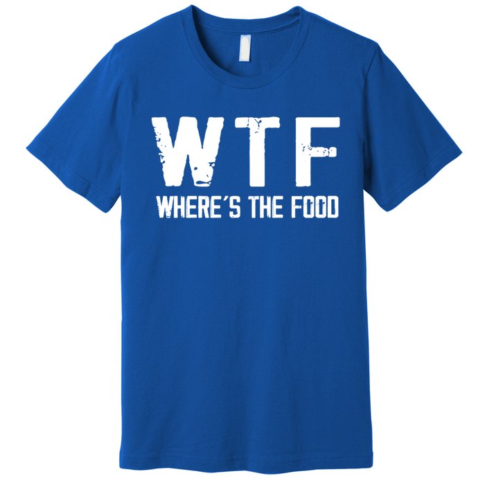 Wtf Wheres The Food Funny Food Enthusiasts Gift Premium T-Shirt