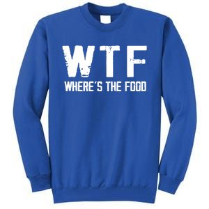 Wtf Wheres The Food Funny Food Enthusiasts Gift Tall Sweatshirt