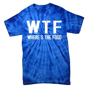 Wtf Wheres The Food Funny Food Enthusiasts Gift Tie-Dye T-Shirt