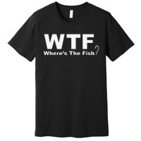 WTF Wheres The Fish Funny Fishing Premium T-Shirt