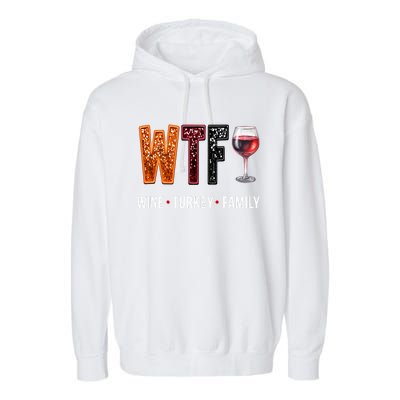 Wtf Wine Turkey Family Thanksgiving Garment-Dyed Fleece Hoodie