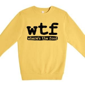 Wtf Wheres The Food Gift Premium Crewneck Sweatshirt