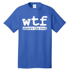 Wtf Wheres The Food Gift Tall T-Shirt