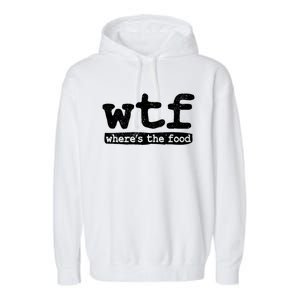 Wtf Wheres The Food Gift Garment-Dyed Fleece Hoodie