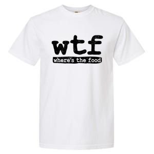 Wtf Wheres The Food Gift Garment-Dyed Heavyweight T-Shirt