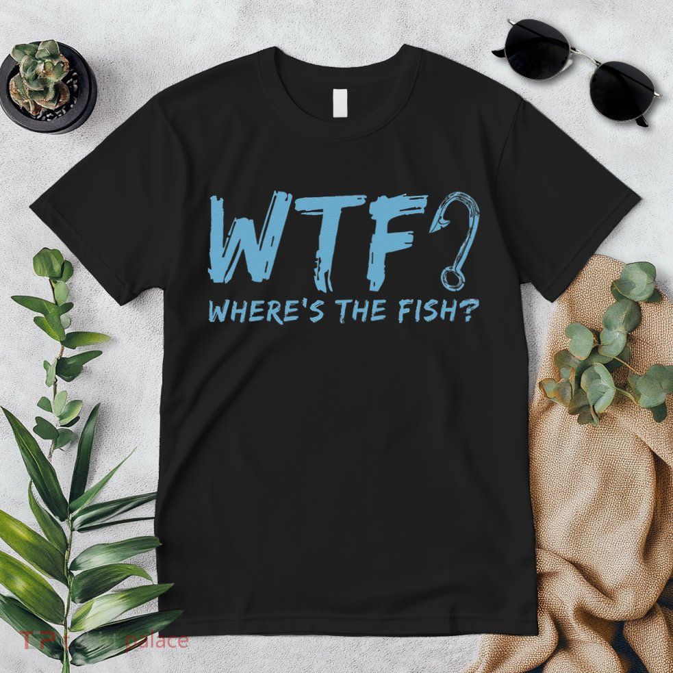 WTF Wheres The Fish Gift Funny Fishing Quote Fishing Premium T-Shirt