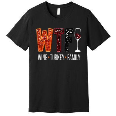 Wtf Wine Turkey Family Funny Thanksgiving Premium T-Shirt