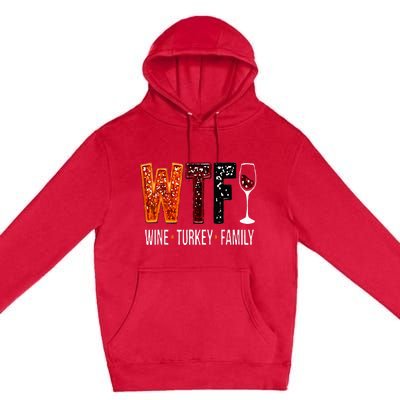 Wtf Wine Turkey Family Funny Thanksgiving Premium Pullover Hoodie