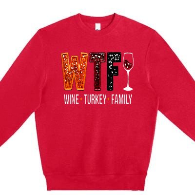 Wtf Wine Turkey Family Funny Thanksgiving Premium Crewneck Sweatshirt