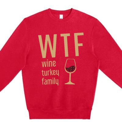 Wtf Wine Turkey Family Thanksgiving Fall Premium Crewneck Sweatshirt