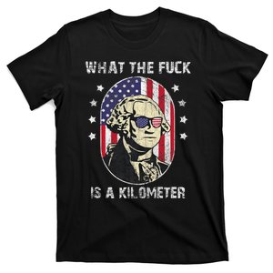 Wtf What The Fuck Is A Kilometer George Washington July 4th T-Shirt