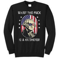 Wtf What The Fuck Is A Kilometer George Washington July 4th Tall Sweatshirt