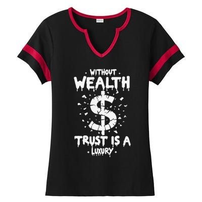 Without Wealth Trust Is A Luxury Ladies Halftime Notch Neck Tee