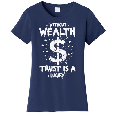 Without Wealth Trust Is A Luxury Women's T-Shirt