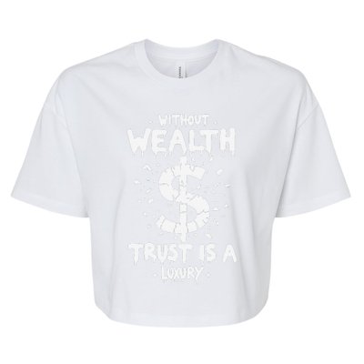 Without Wealth Trust Is A Luxury Bella+Canvas Jersey Crop Tee