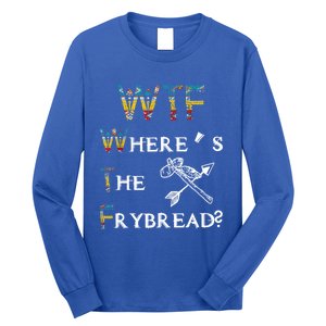 Wtf Wheres The Frybread Native American Cute Gift Long Sleeve Shirt