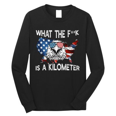 Wtf What The Fuck Is A Kilometer George Washington July 4th Funny Design Long Sleeve Shirt