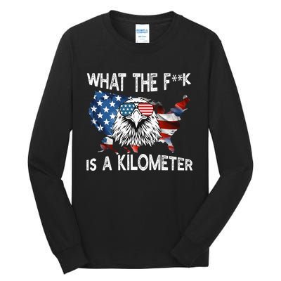 Wtf What The Fuck Is A Kilometer George Washington July 4th Funny Design Tall Long Sleeve T-Shirt