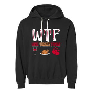 Wtf Wine Turkey Family Funny Thanksgiving Day Garment-Dyed Fleece Hoodie