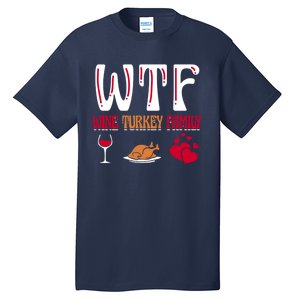 Wtf Wine Turkey Family Funny Thanksgiving Day Tall T-Shirt