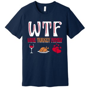 Wtf Wine Turkey Family Funny Thanksgiving Day Premium T-Shirt