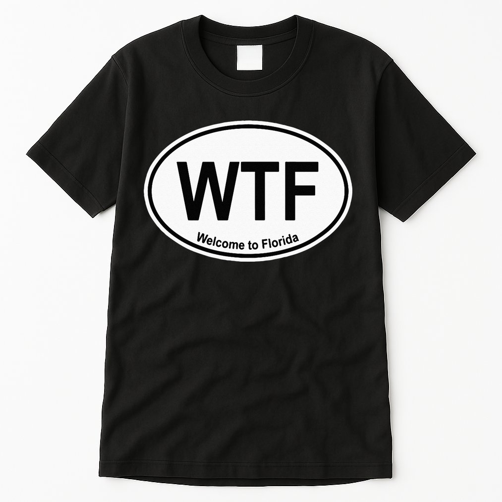 WTF Welcome To Florida Tall T-Shirt
