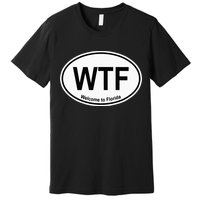 WTF Welcome To Florida Premium T-Shirt