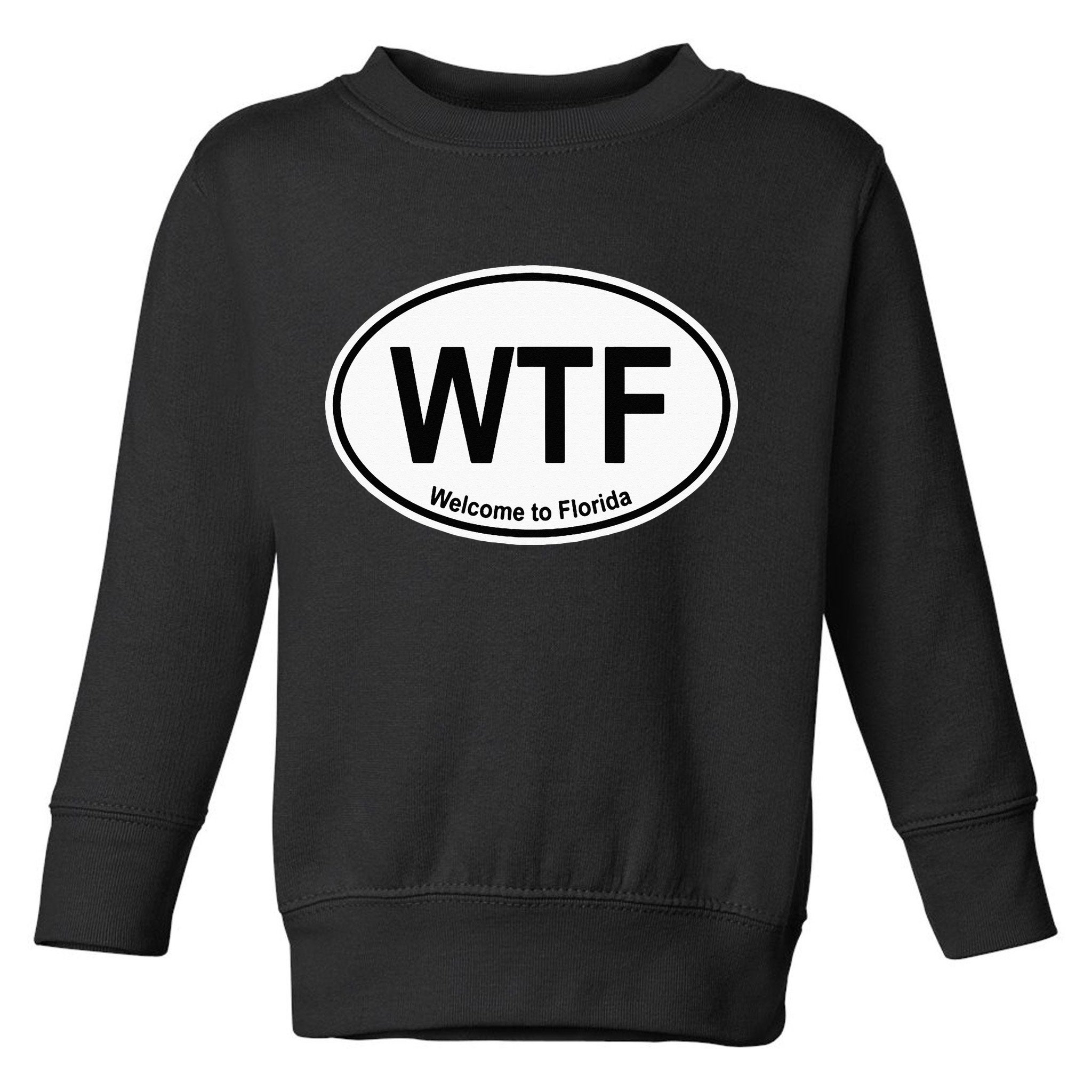 WTF Welcome To Florida Toddler Sweatshirt