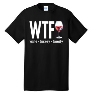 Wtf Wine Turkey Family Funny Thanksgiving Tall T-Shirt