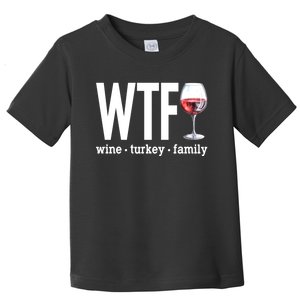 Wtf Wine Turkey Family Funny Thanksgiving Toddler T-Shirt