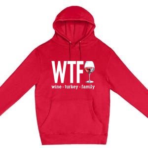 Wtf Wine Turkey Family Funny Thanksgiving Premium Pullover Hoodie