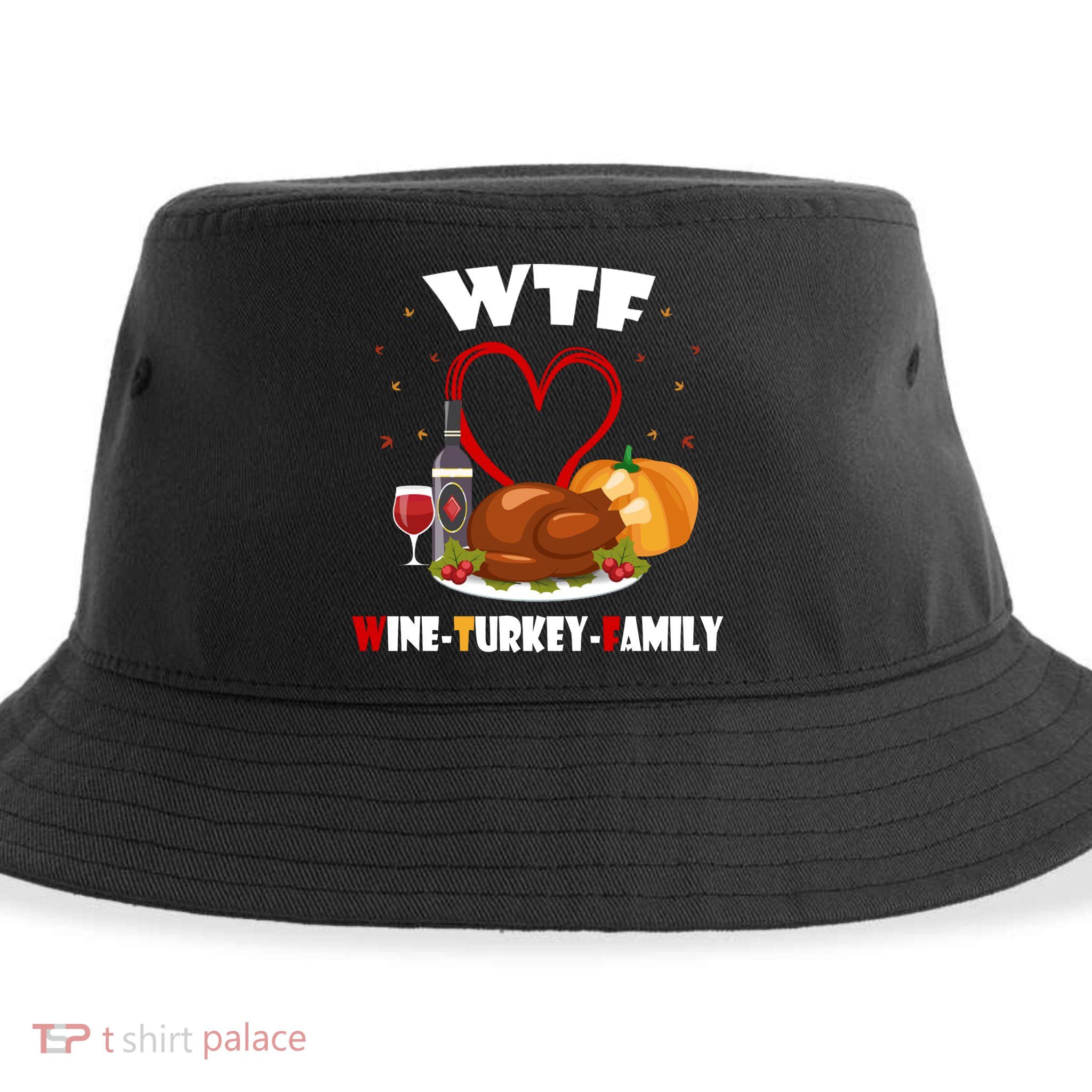 WTF Wine Turkey Family Thanksgiving Sustainable Bucket Hat