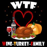 WTF Wine Turkey Family Thanksgiving Flatbill Hat