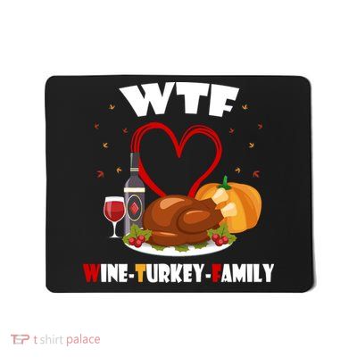WTF Wine Turkey Family Thanksgiving Mousepad
