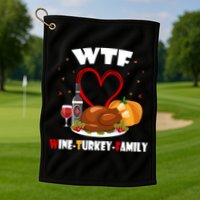 WTF Wine Turkey Family Thanksgiving Golf Towel