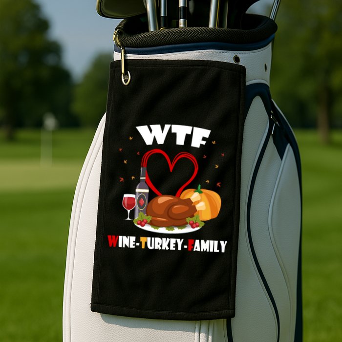 WTF Wine Turkey Family Thanksgiving Golf Towel