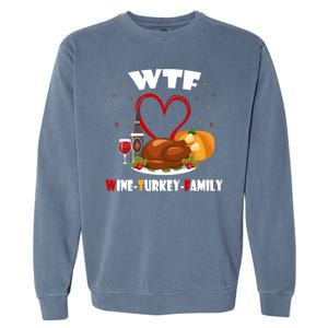 WTF Wine Turkey Family Thanksgiving Garment-Dyed Sweatshirt