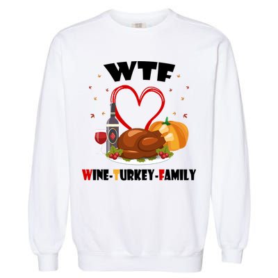 WTF Wine Turkey Family Thanksgiving Garment-Dyed Sweatshirt