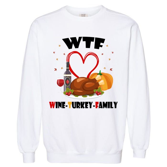 WTF Wine Turkey Family Thanksgiving Garment-Dyed Sweatshirt