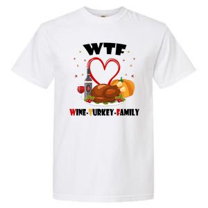 WTF Wine Turkey Family Thanksgiving Garment-Dyed Heavyweight T-Shirt