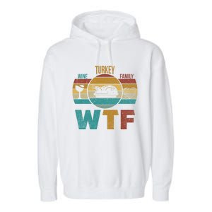 Wtf Wine Turkey Family Gift Happy Thanksgiving 2020 Funny Gift Cool Gift Garment-Dyed Fleece Hoodie