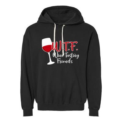 Wtf Wine Tasting Friends Drinking Gift Garment-Dyed Fleece Hoodie