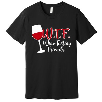 Wtf Wine Tasting Friends Drinking Gift Premium T-Shirt