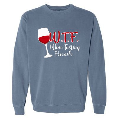 Wtf Wine Tasting Friends Drinking Gift Garment-Dyed Sweatshirt