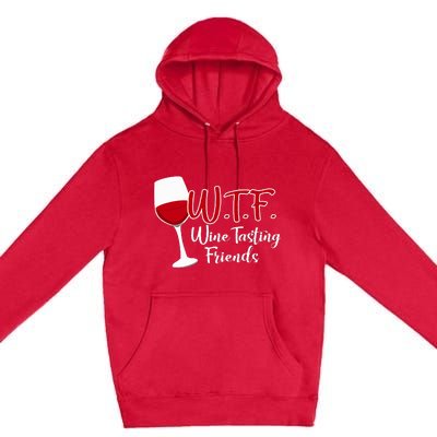 Wtf Wine Tasting Friends Drinking Gift Premium Pullover Hoodie