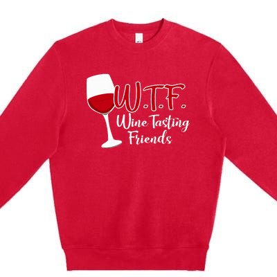 Wtf Wine Tasting Friends Drinking Gift Premium Crewneck Sweatshirt