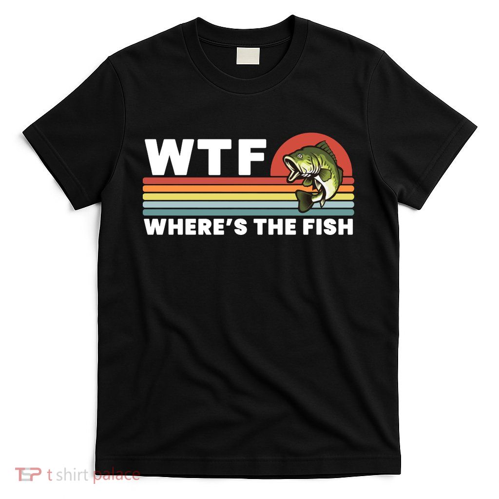 WTF Where's The Fish Funny Fisherman T-Shirt