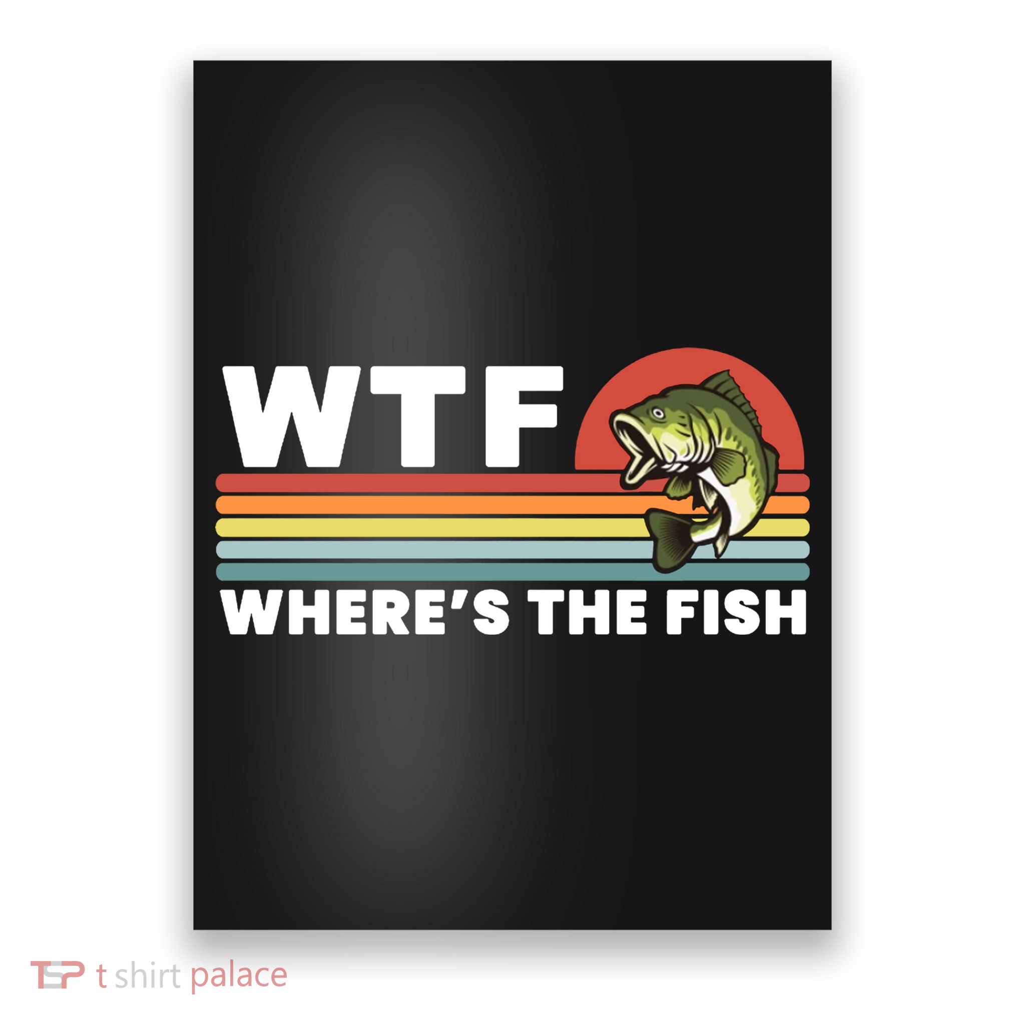 WTF Where's The Fish Funny Fisherman Poster