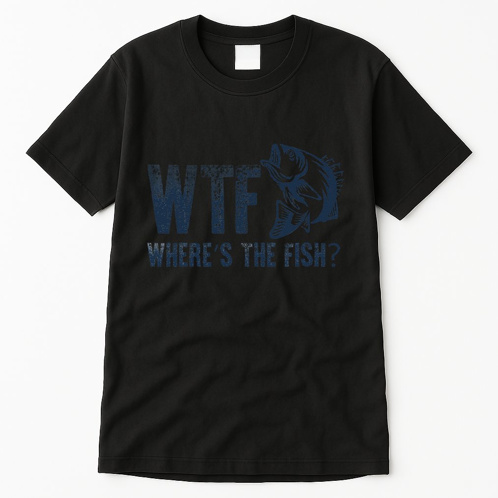Wtf WhereS The Fish Funny Fishing Fisher Fathers Day Tall T-Shirt